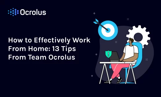 How to Effectively Work From Home  13 Tips From Team Ocrolus