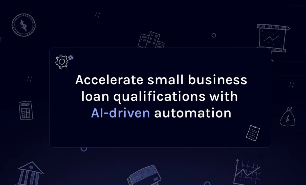 Accelerate small business loan qualifications with AI driven automation blog copy