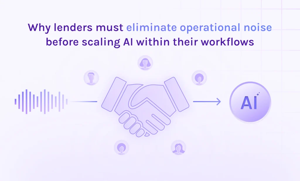 featured why lenders must eliminate operational noise before scaling AI within their workflows