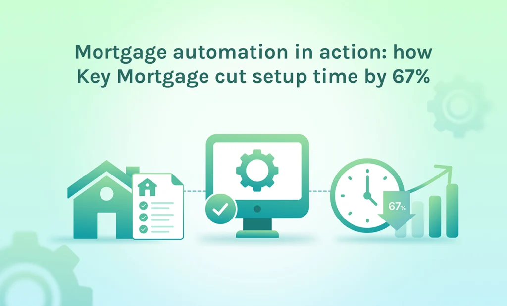 featured mortgage automation in action how key mortgage cut setup time by 67%